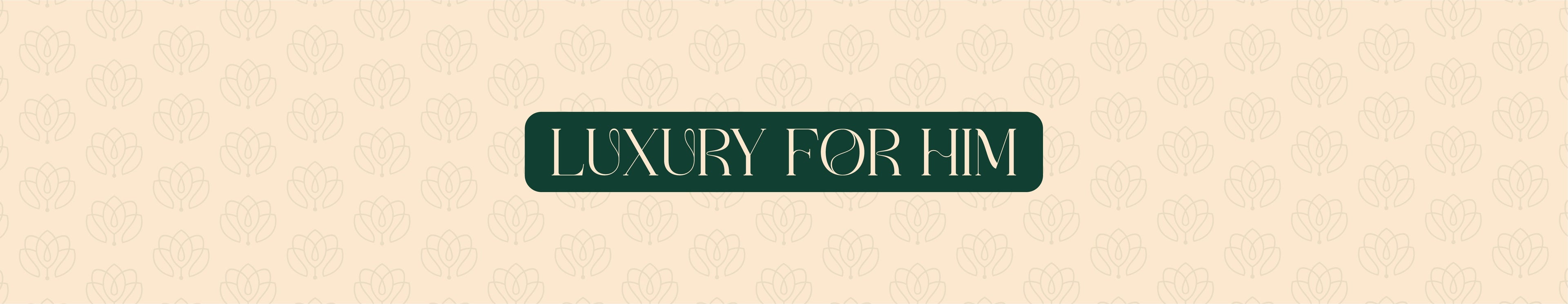LUXURY FOR HIM